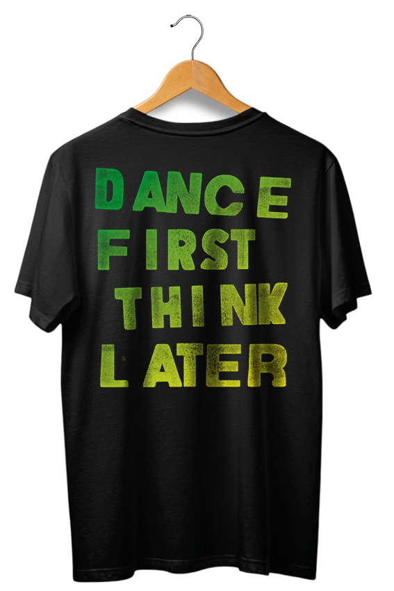 Camiseta unisex preta DANCE FIRST THINK LATER