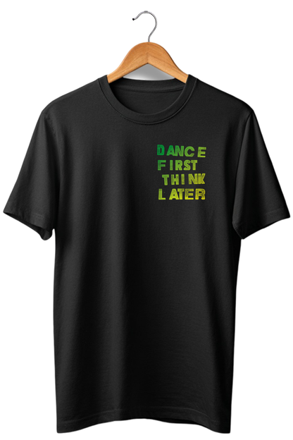 Camiseta unisex preta DANCE FIRST THINK LATER