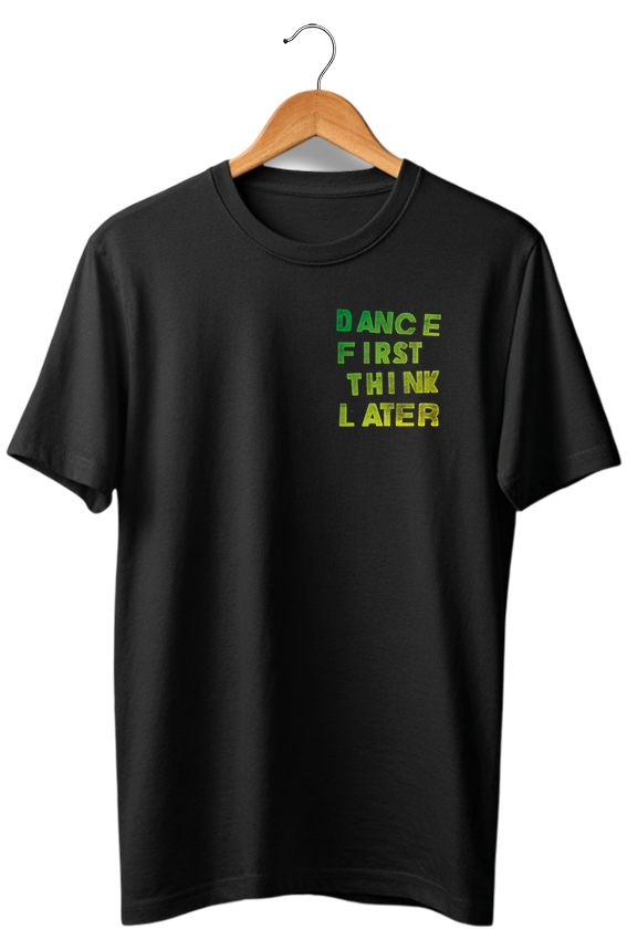 Camiseta unisex preta DANCE FIRST THINK LATER
